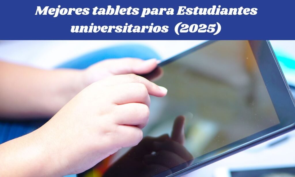 Mejores tablets para estudiantes universitarios 2025